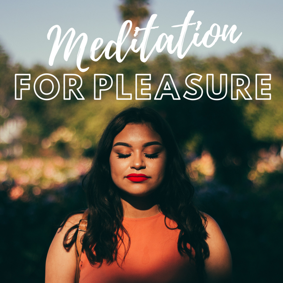 Meditation for Pleasure: Attuning to Your Senses